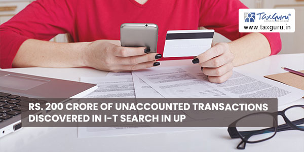 Rs. 200 crore of unaccounted transactions discovered in I-T search in UP