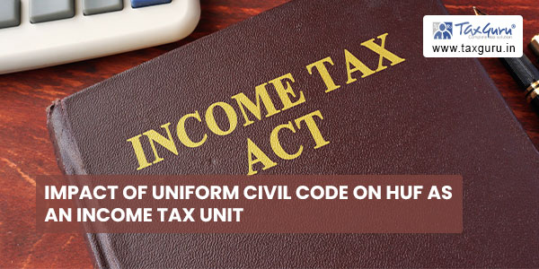 Impact of Uniform Civil Code on HUF as an income tax Unit