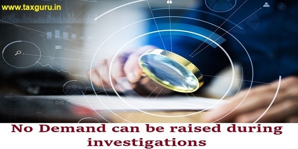 No Demand can be raised during investigations: