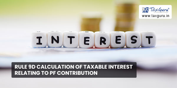 Rule 9D Calculation of taxable interest relating to PF contribution
