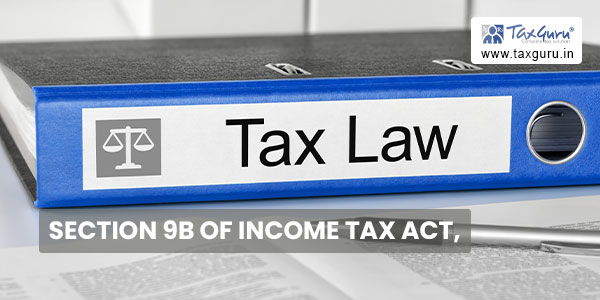 Section 9B of Income Tax Act, 1961