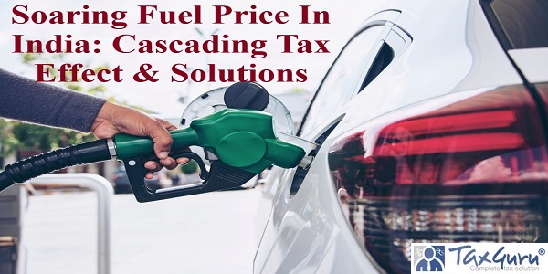 Soaring Fuel Price In India: Cascading Tax Effect & Solutions