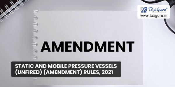 Static and Mobile Pressure Vessels (Unfired) (Amendment) Rules, 2021
