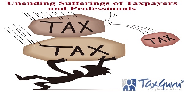 Unending Sufferings of Taxpayers and Professionals