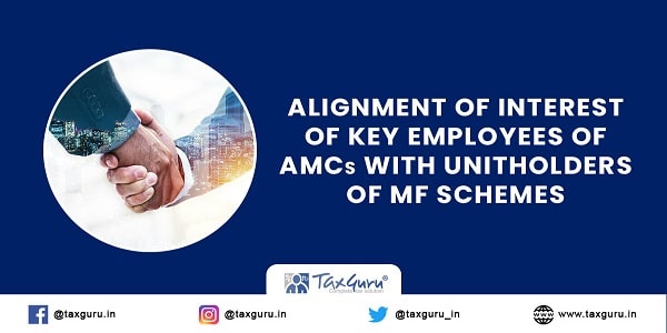 Alignment of interest of Key Employees of AMCs with Unitholders of MF Schemes