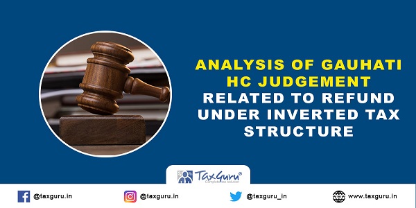 Analysis of Gauhati HC judgement related to refund under inverted tax structure