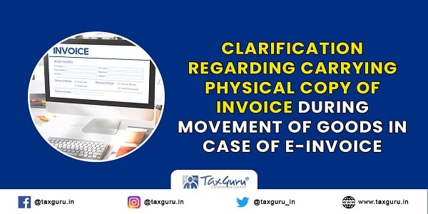 Clarification regarding carrying physical copy of invoice during movement of goods in case of e-invoice