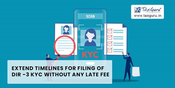 Extend timelines for Filing of DIR -3 KYC without any Late Fee