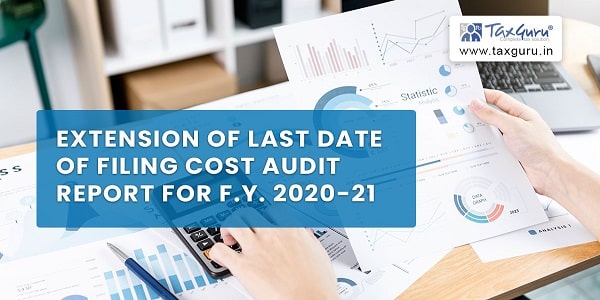 Extension of last date of filing Cost Audit Report for F.Y. 2020-21