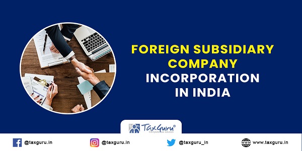 Foreign Subsidiary Company Incorporation in India