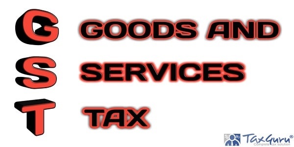 GST Goods And Services Tax word in 3d letters