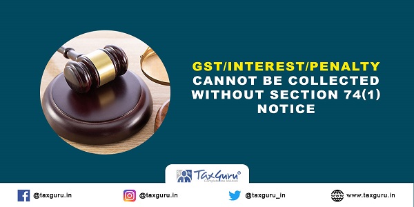 GST-Interest-Penalty-cannot-be-collected-without-Section-74(1)-notice