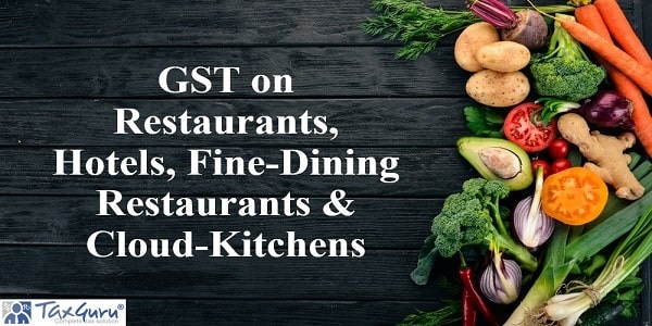 GST on Restaurants, Hotels, Fine-Dining Restaurants & Cloud-Kitchens