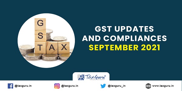 GST updates and Compliances – September 2021