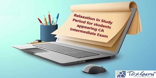 Relaxation in Study Period for students appearing CA Intermediate Exam