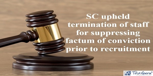SC upheld termination of staff for suppressing factum of conviction prior to recruitment