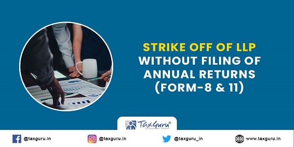 Strike off of LLP Without Filing of Annual Returns (Form-8 & 11)