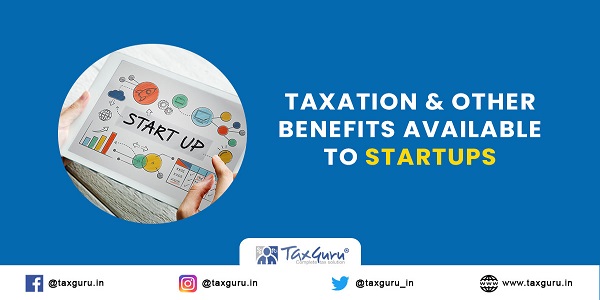 Taxation & Other Benefits Available to Startups