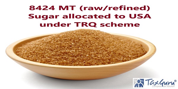 8424 MT (raw/refined) Sugar allocated to USA under TRQ scheme