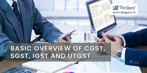 Basic Overview of CGST, SGST, IGST and UTGST