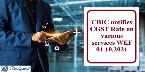 CBIC notifies CGST Rate on various services WEF 01.10.2021
