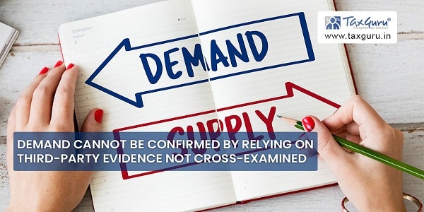 Demand cannot be confirmed by relying on third-party evidence not cross-examined