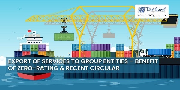 Export of Services to Group Entities – Benefit of Zero-Rating & Recent Circular
