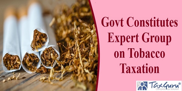 Govt Constitutes Expert Group on Tobacco Taxation