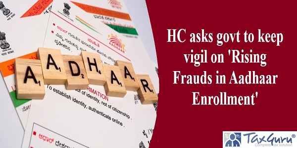 HC asks govt to keep vigil on 'Rising Frauds in Aadhaar Enrollment'