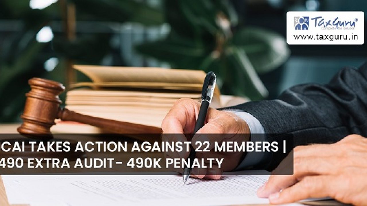 icai takes action against 22 members 490 extra audit 490k penalty