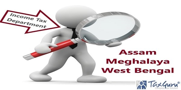 Income Tax Dept conducts searches in Assam, Meghalaya & West Bengal