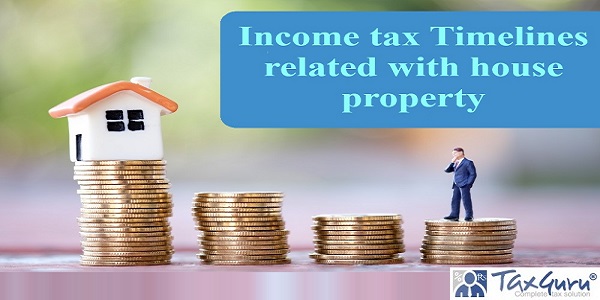 Income tax Timelines related with house property