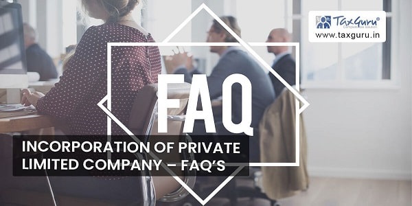 Incorporation of Private Limited Company – FAQ’s