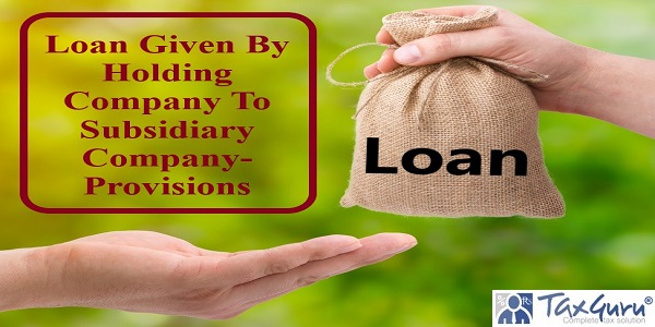 Loan Given By Holding Company To Subsidiary Company- Provisions