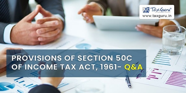 Provisions of Section 50C of Income Tax Act, 1961- Q&A