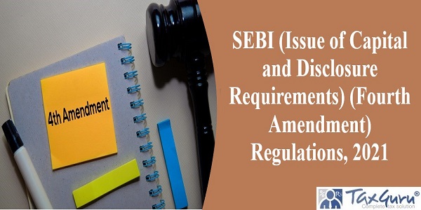 SEBI (Issue of Capital and Disclosure Requirements) (Fourth Amendment) Regulations, 2021