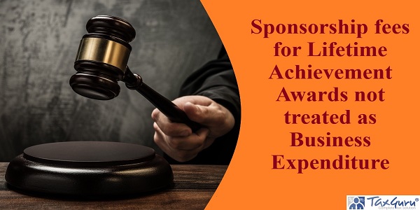 Sponsorship fees for Lifetime Achievement Awards not treated as Business Expenditure