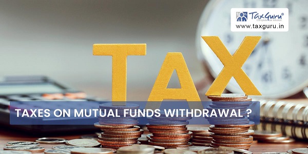 Taxes on Mutual Funds Withdrawal?