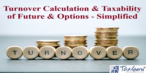 Turnover Calculation & Taxability of Future & Options - Simplified