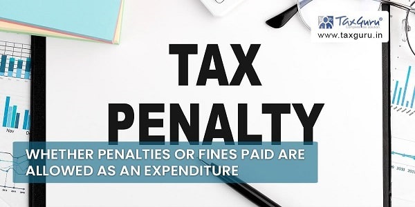 Whether Penalties or Fines Paid are Allowed as an Expenditure