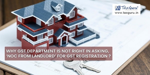 Why GST Department Is Not Right In Asking, ‘NOC From Landlord’ For GST Registration