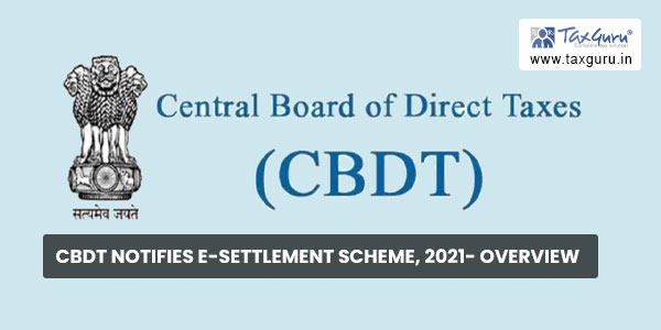 CBDT notifies e-settlement scheme, 2021- Overview
