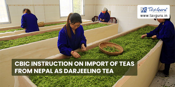 CBIC instruction on Import of teas from Nepal as Darjeeling Tea