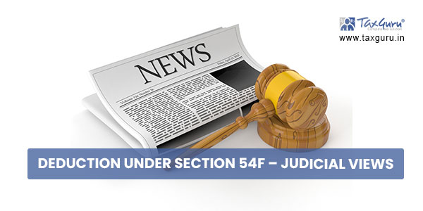 Deduction under Section 54F - Judicial Views