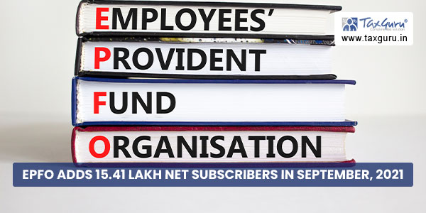 EPFO adds 15.41 lakh net subscribers in September, 2021