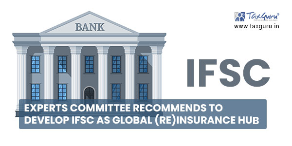 Experts Committee Recommends to develop IFSC as Global (Re)Insurance Hub