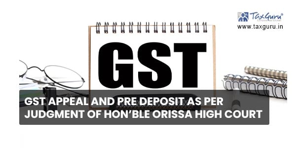 GST Appeal And Pre Deposit As Per Judgment of Hon’ble Orissa High Court