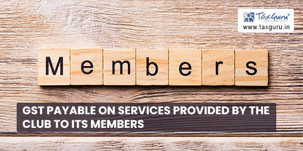 GST Payable on Services provided by the Club to its members