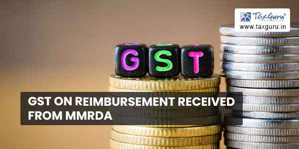 GST on reimbursement received from MMRDA