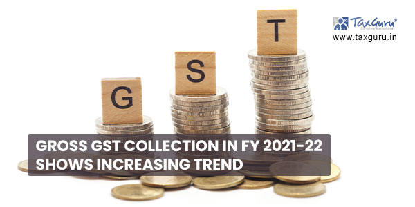 Gross GST Collection in FY 2021-22 shows increasing trend